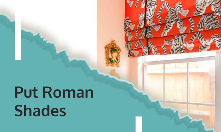 Put Roman Shades