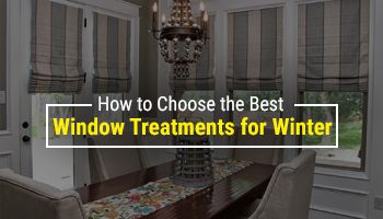 Choose the Best Window Treatments for Winter