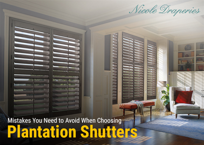 mistakes you should avoid when you want superior quality plantation shutters.